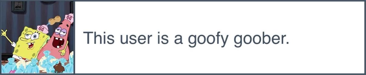This user is a goofy goober.