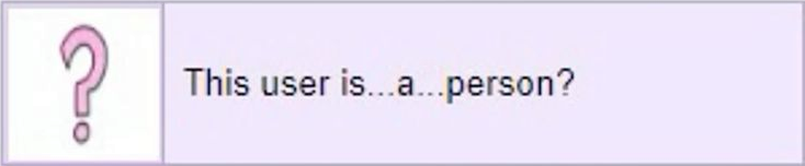 This user is...a...person?